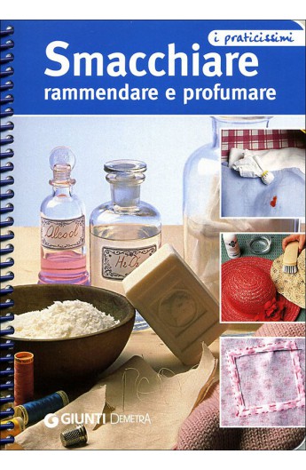 Smacchiare rammendare e profumare (Giunti)