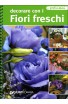 Decorare con i fiori freschi (Giunti)